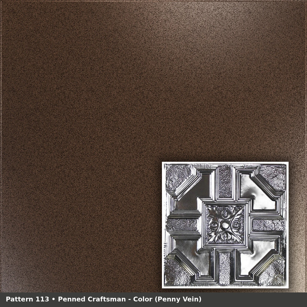 Pattern 113 Penned Craftsman tin ceiling tile — Penny Vein finish